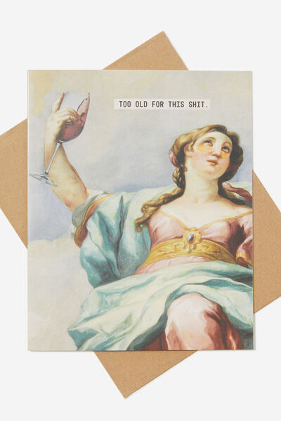 Funny Birthday Card, RENAISSANCE TOO OLD FOR THIS SH*T!