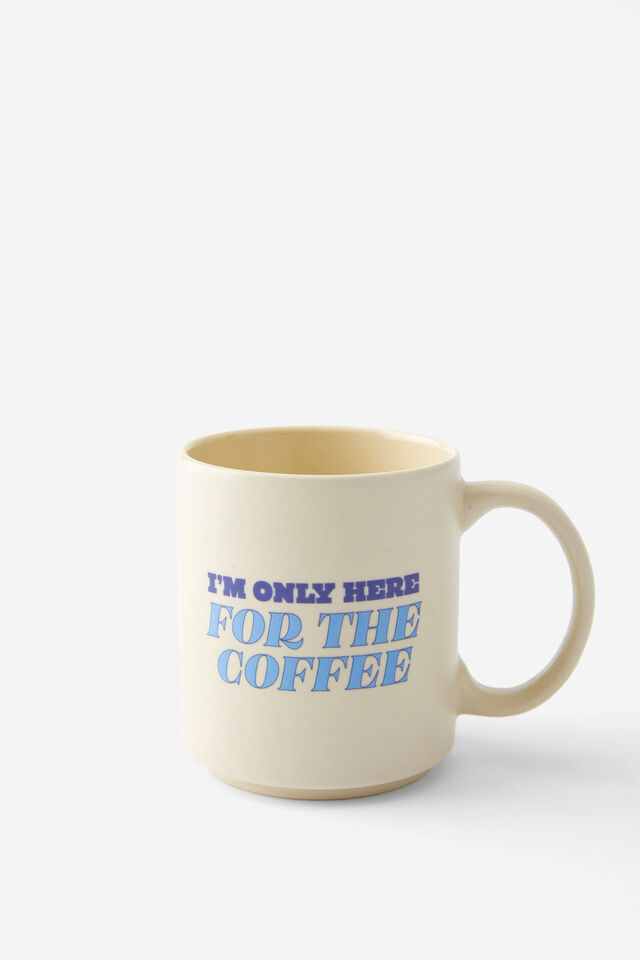 Daily Mug, I M ONLY HERE FOR THE COFFEE
