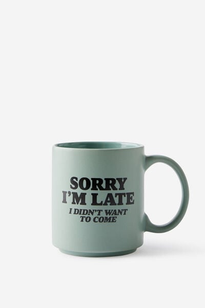 Daily Mug, SORRY I M LATE