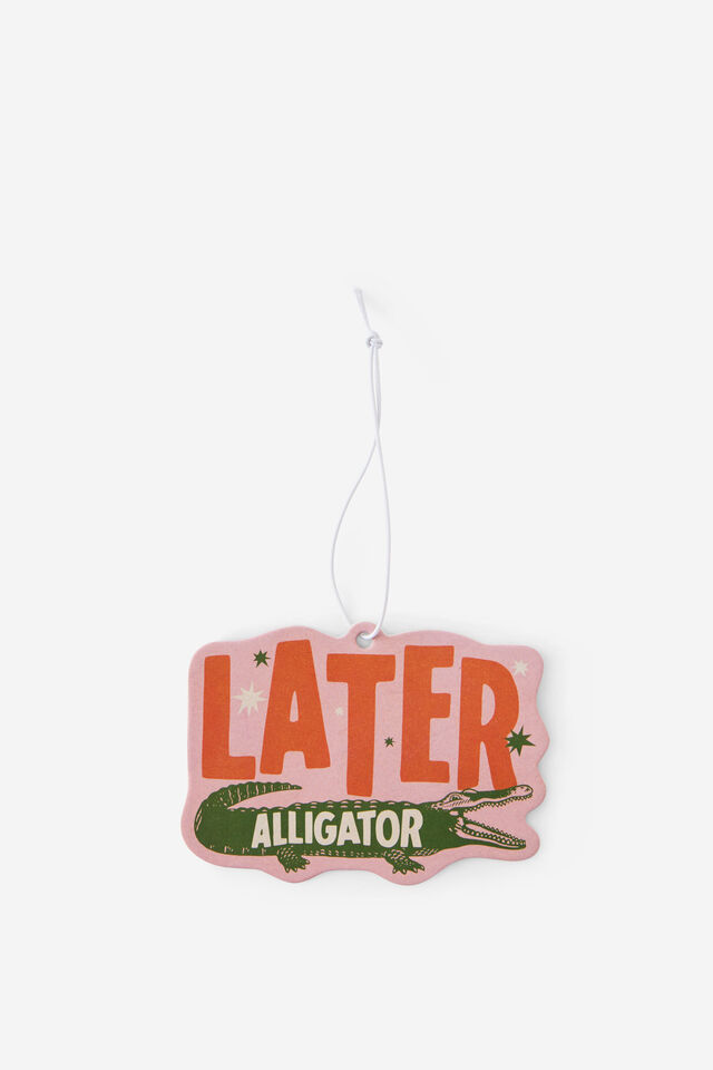 Air Freshener, SEE YOU LATER ALLIGATOR