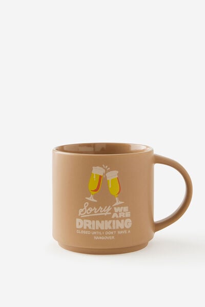 Everyday Mug, SORRY WE ARE DRINKING !