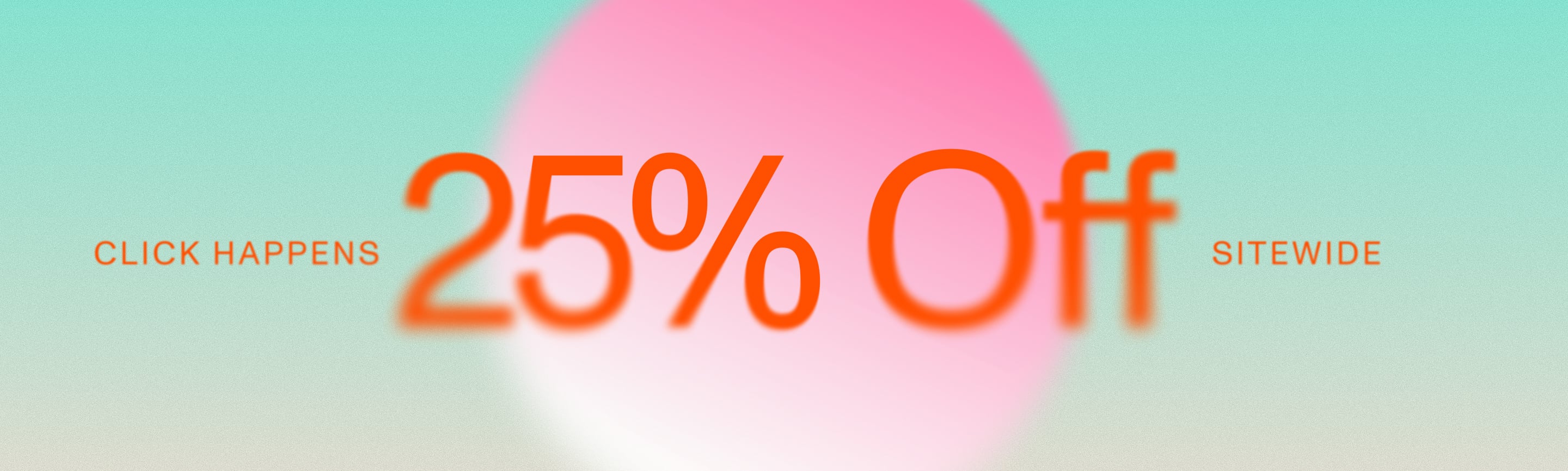 Click happens. 25% Off Sitewide.
