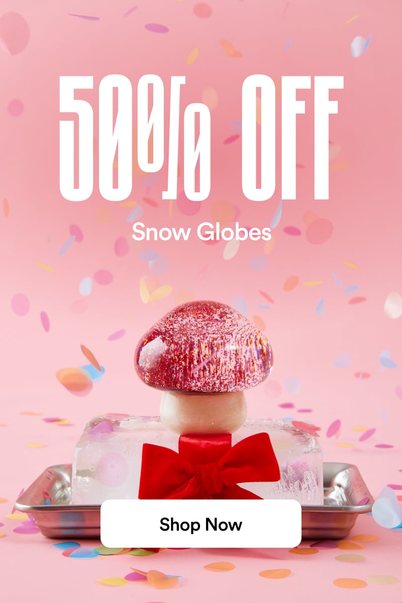 50% Off Snowglobes. Shop Now.