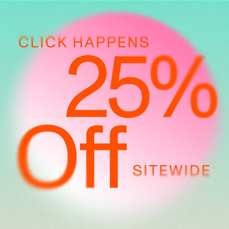 Click happens. 25% Off Sitewide.