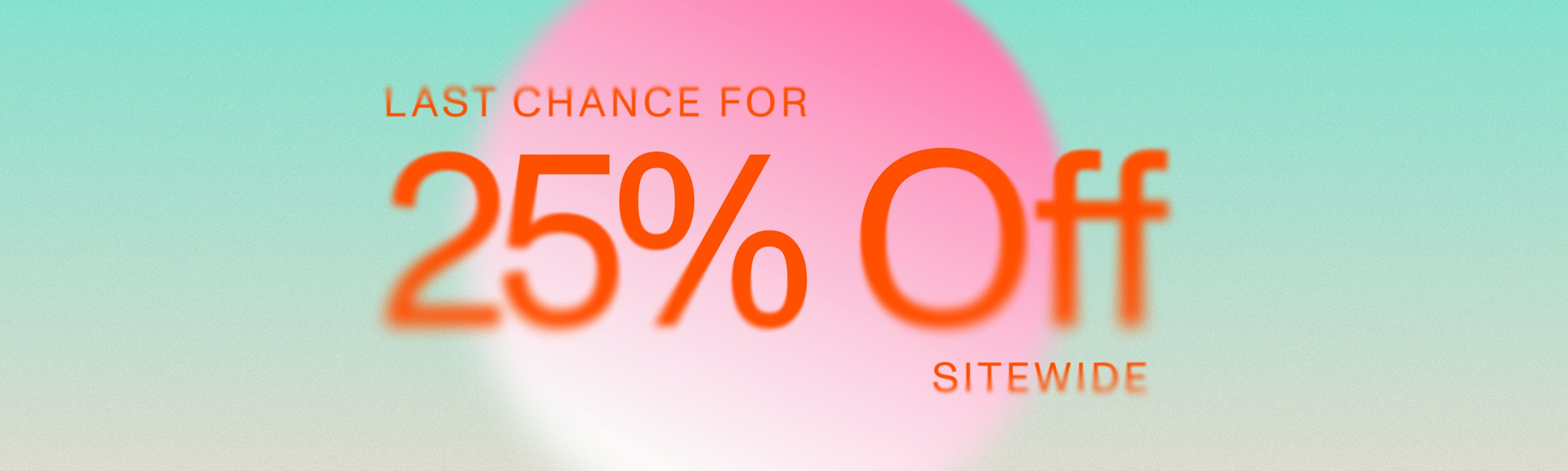 Click happens. 25% Off Sitewide. Last Chance.